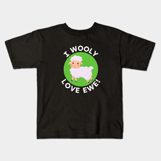 I Wooly Love Ewe | Sheep Pun Kids T-Shirt by Allthingspunny